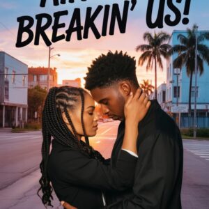 Synopsis for Ain’t No Breakin’ Us